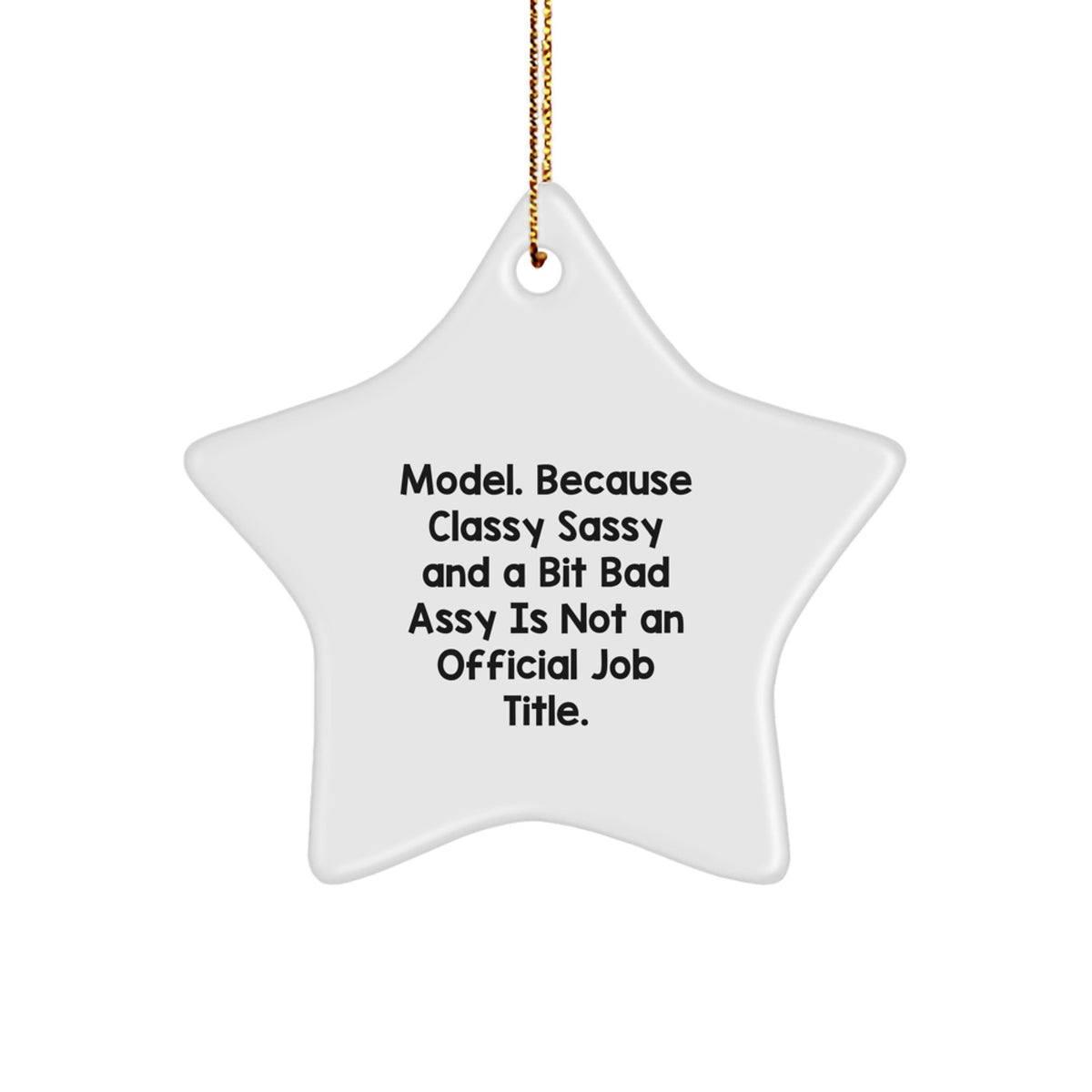 Funny Model Gifts, Star Ornament, 'Model. Because Classy Sassy And A Bit Fearlessy Is Not An Official Job Title.' for Christmas - Image 1