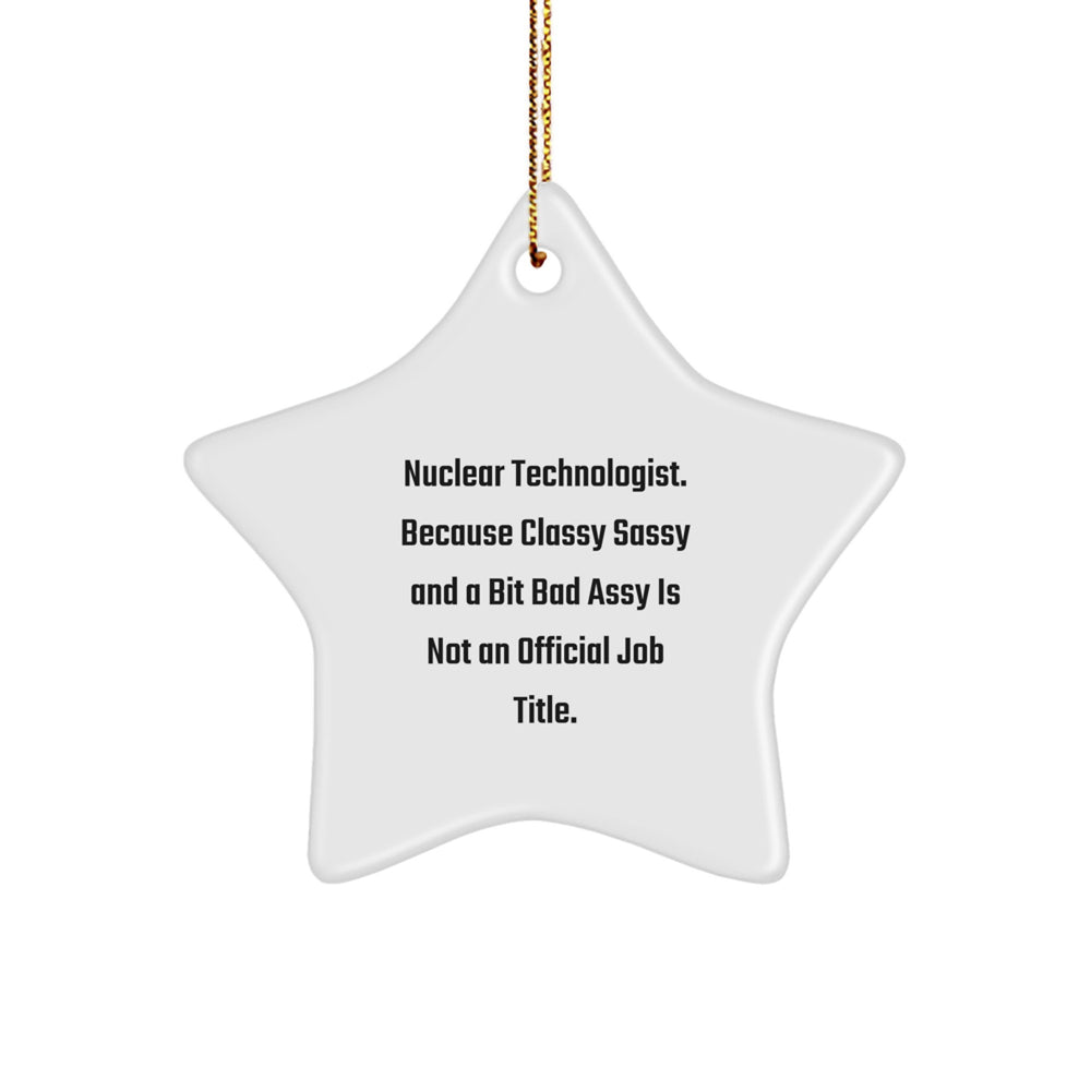 Funny Nuclear Technologist Gifts - 'Classy Sassy And A Bit Fearlessy' Star Ornament for Christmas, Gifts from Men to Nuclear Technologists - Image 1