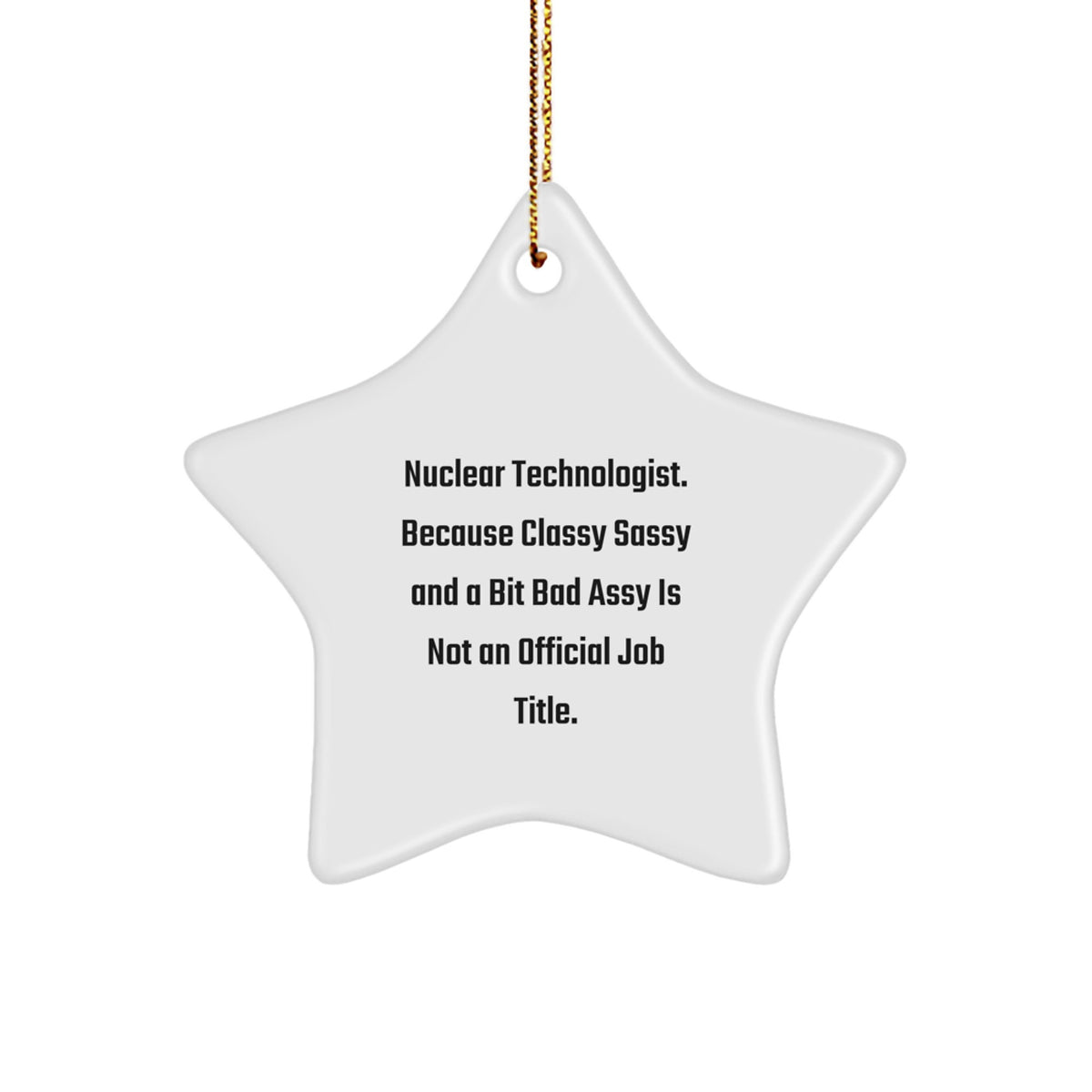 Funny Nuclear Technologist Gifts - 'Classy Sassy And A Bit Fearlessy' Star Ornament for Christmas, Gifts from Men to Nuclear Technologists - Image 1