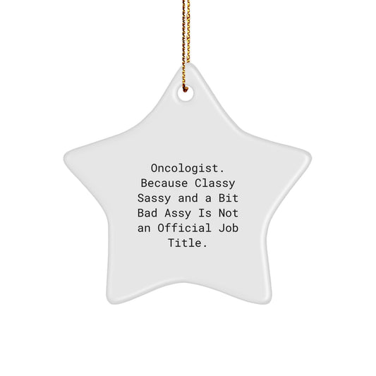 Oncologist Gifts from Friends, Funny Star Ornament for Christmas, Gifts for Her, Him, or Oncologist with Attitude, Sublimation Print on Durable MDF - Image 1