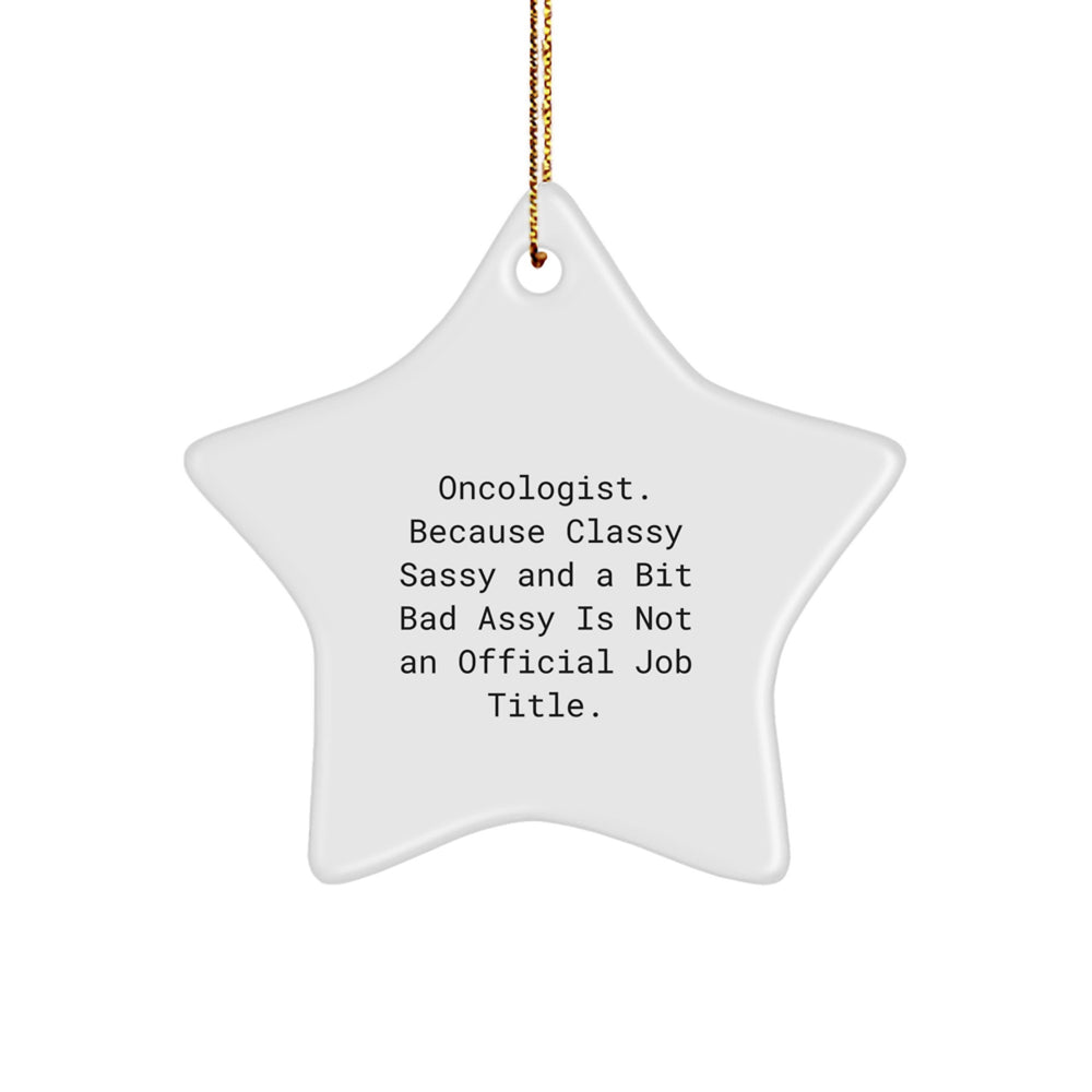 Oncologist Gifts from Friends, Funny Star Ornament for Christmas, Gifts for Her, Him, or Oncologist with Attitude, Sublimation Print on Durable MDF - Image 1