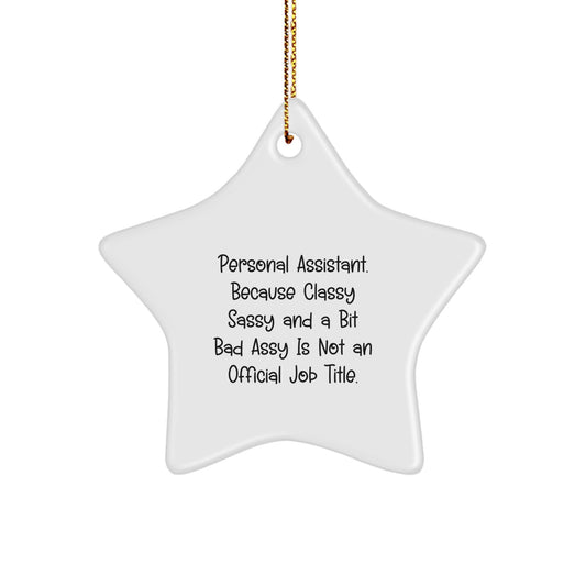 Personal Assistants' Sassy Star Ornament Gifts from Friends - 'Personal Assistant. Because Classy Sassy And A Bit Fearlessy Is Not An Official Job Title.' - Image 1