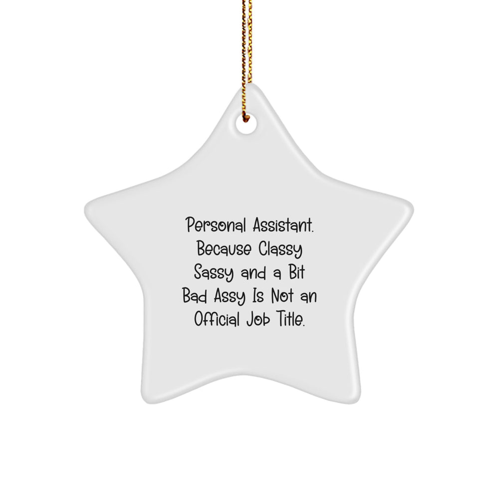 Personal Assistants' Sassy Star Ornament Gifts from Friends - 'Personal Assistant. Because Classy Sassy And A Bit Fearlessy Is Not An Official Job Title.' - Image 1