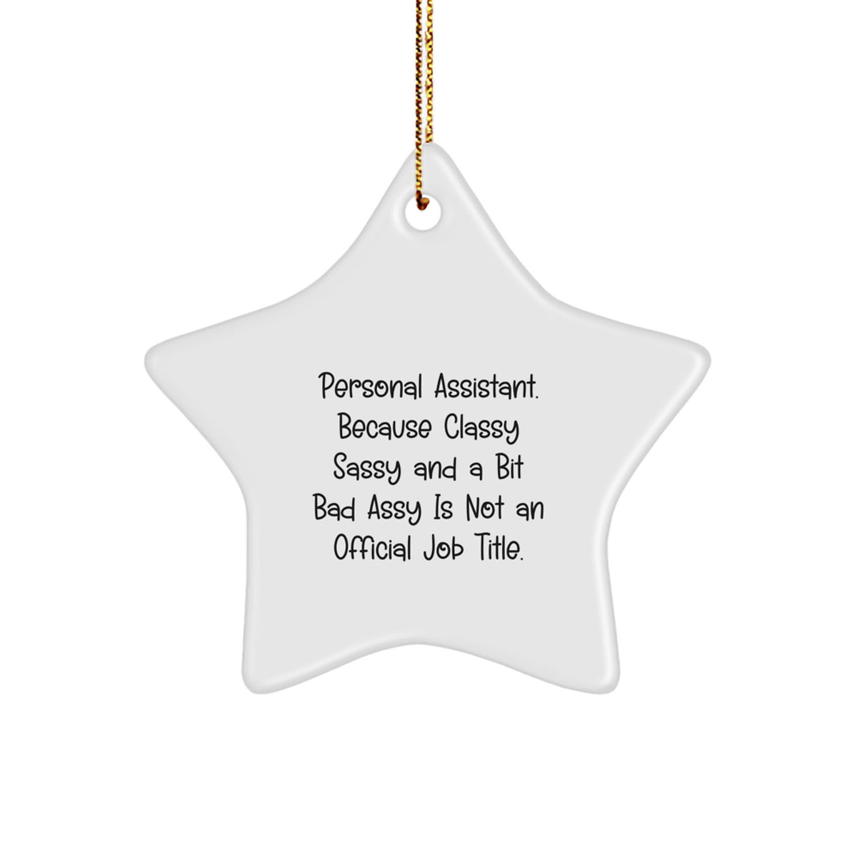 Personal Assistants' Sassy Star Ornament Gifts from Friends - 'Personal Assistant. Because Classy Sassy And A Bit Fearlessy Is Not An Official Job Title.' - Image 1