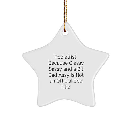 Funny Podiatrist Gifts from Men, Star Ornament for Podiatrist, Christmas Unique Gifts with Quote: Podiatrist. Because Classy Sassy And A Bit Fearlessy Is Not An Official Job Title - Image 1