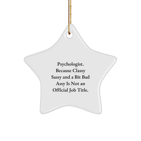 Funny Psychologist Gifts from Friends for Christmas - 'Psychologist. Because Classy Sassy And A Bit Fearlessy Is Not An Official Job Title.' Star Ornament - Image 1