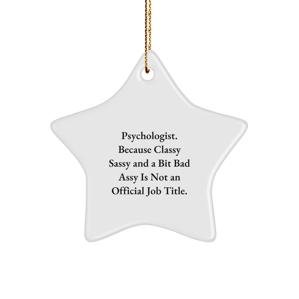 Funny Psychologist Gifts from Friends for Christmas - 'Psychologist. Because Classy Sassy And A Bit Fearlessy Is Not An Official Job Title.' Star Ornament - Image 1