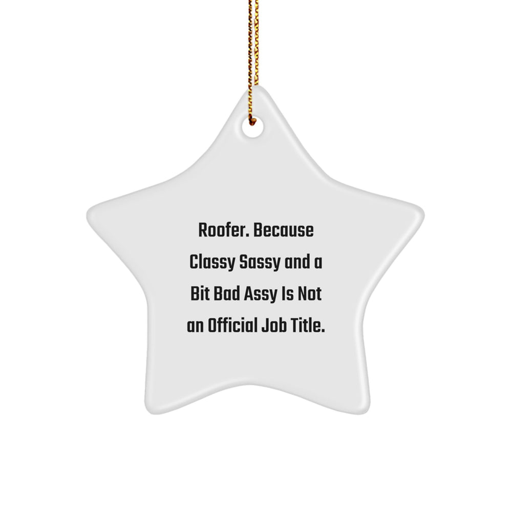 Funny Roofer Gifts, Star Ornament for Christmas, 'Roofer. Because Classy Sassy And A Bit Fearlessy Is Not An Official Job Title.' - Image 1
