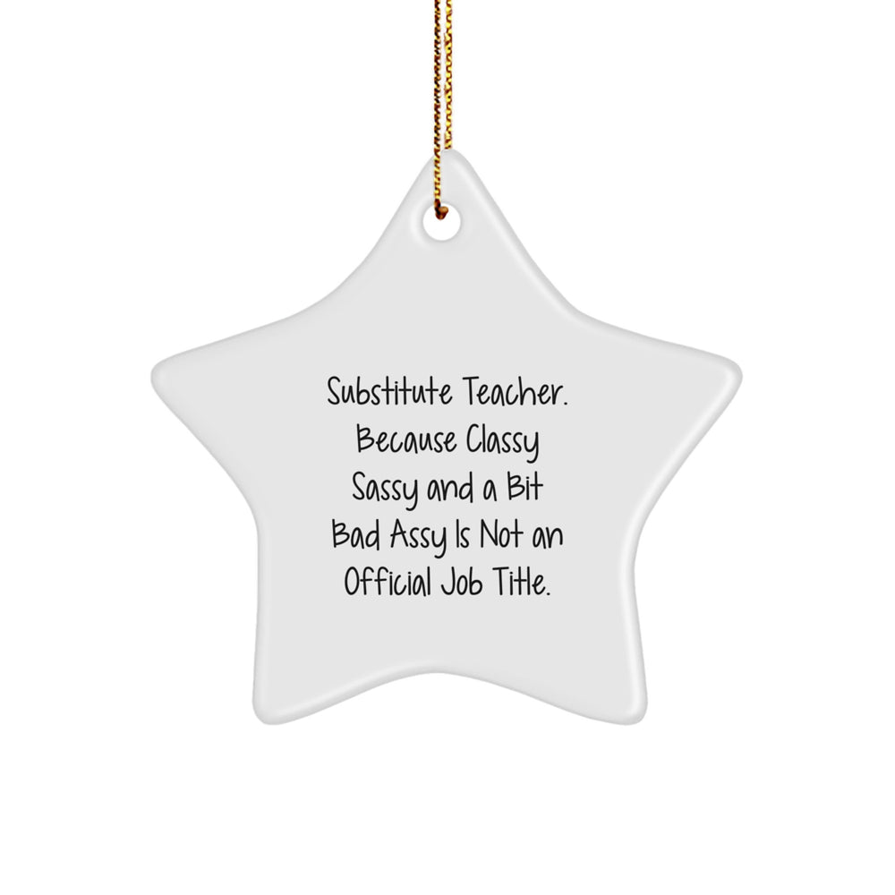 Funny Substitute Teacher Gifts for Christmas - 'Classy Sassy And A Bit Fearlessy Is Not An Official Job Title.' Star Ornament for Men, Women, Coworkers, and Family - Image 1