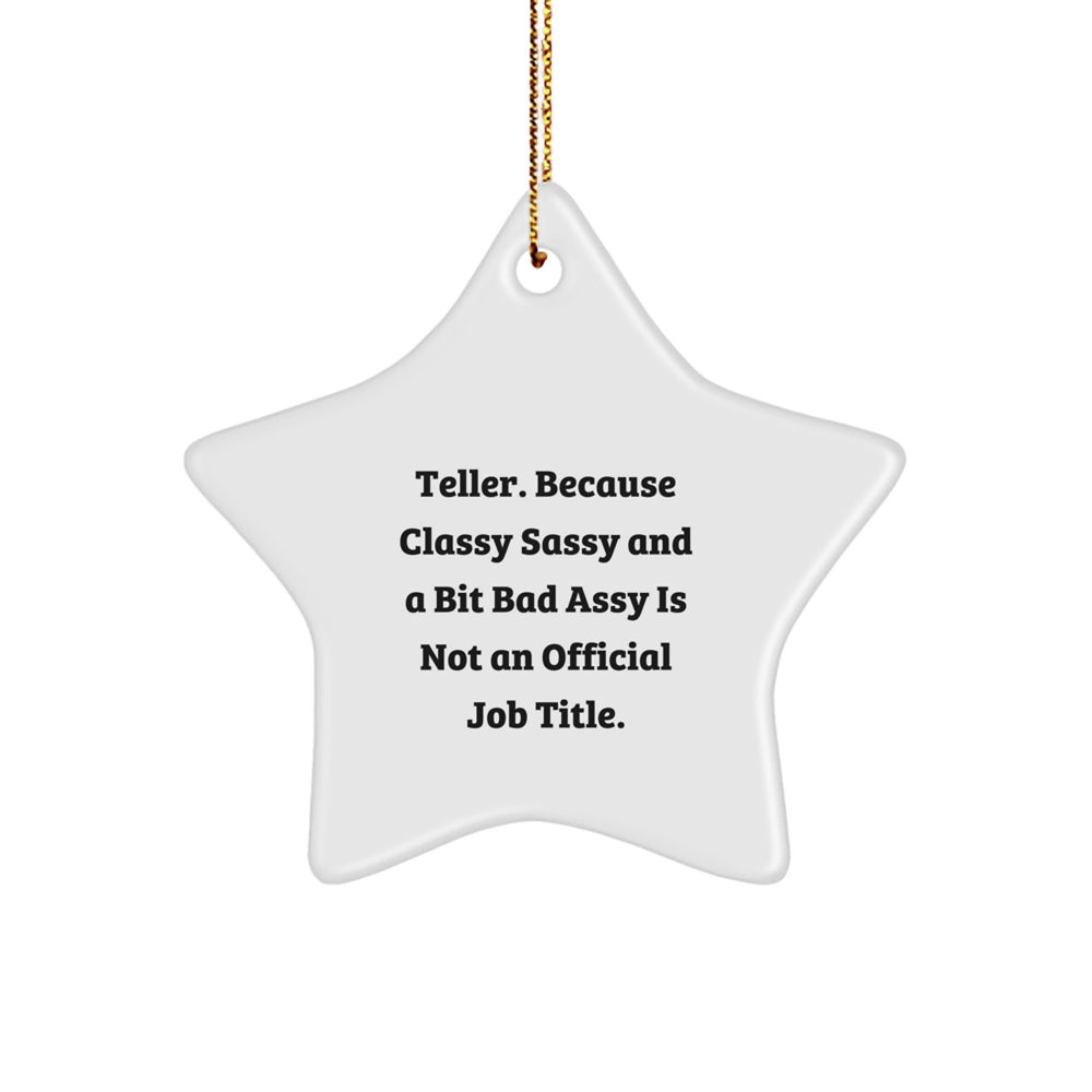Funny Teller Gifts, Star Ornament for Men, Women, Friends, Coworkers, Family - 'Teller. Because Classy Sassy And A Bit Fearlessy Is Not An Official Job Title.' - Image 1