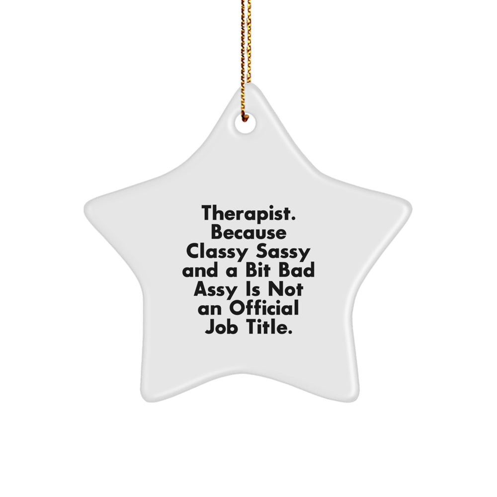 Funny Therapist Gifts - 'Therapist. Because Classy Sassy And A Bit Fearlessy Is Not An Official Job Title.' Star Ornament for Christmas, Gifts from Friends, Gifts for Therapist - Image 1