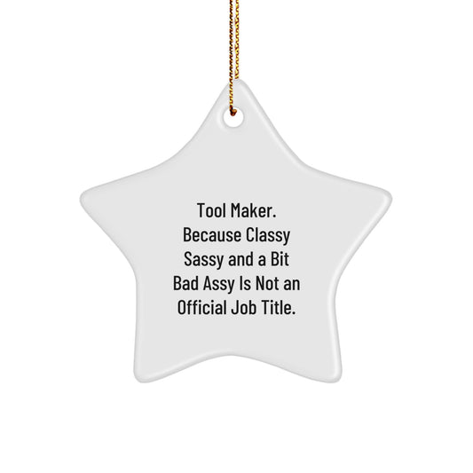 Funny Tool Maker Gifts from Friends - Star Ornament for Tool Makers, 'Tool Maker. Because Classy Sassy And A Bit Fearlessy Is Not An Official Job Title.' Christmas Memorable Presents for Tool Makers - Image 1