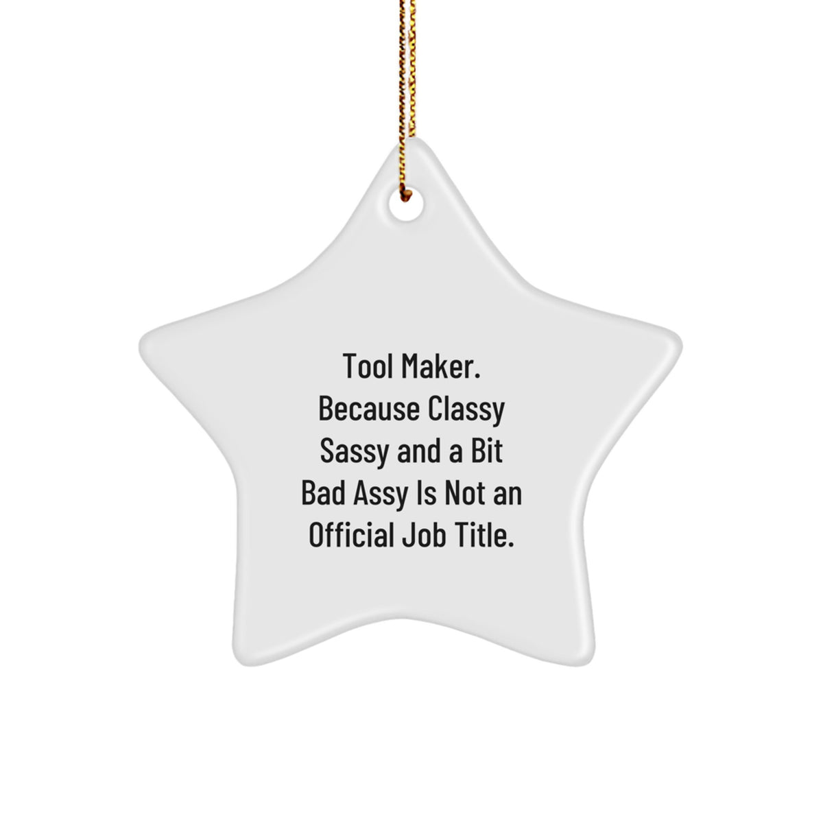 Funny Tool Maker Gifts from Friends - Star Ornament for Tool Makers, 'Tool Maker. Because Classy Sassy And A Bit Fearlessy Is Not An Official Job Title.' Christmas Memorable Presents for Tool Makers - Image 1