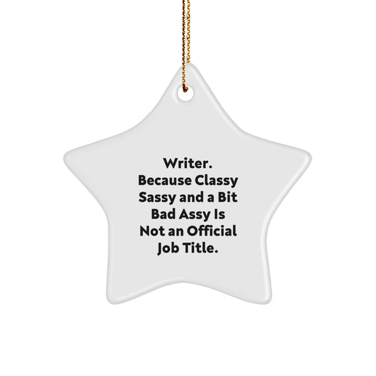 Writer Gifts from Friends - Star Ornament with Funny Quote, White Star Shaped, 'Writer. Because Classy Sassy And A Bit Fearlessy Is Not An Official Job Title.' for Christmas - Image 1