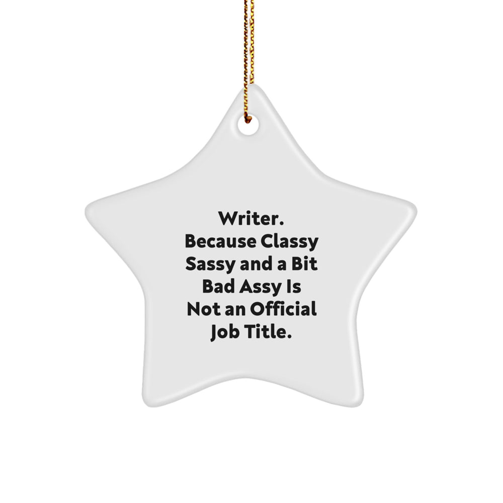 Writer Gifts from Friends - Star Ornament with Funny Quote, White Star Shaped, 'Writer. Because Classy Sassy And A Bit Fearlessy Is Not An Official Job Title.' for Christmas - Image 1