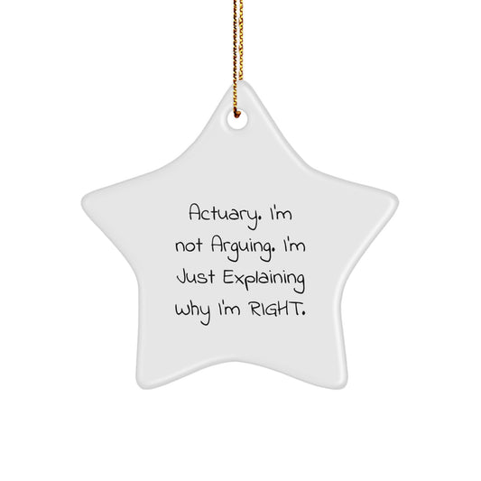 Actuary Gifts from Friends, Christmas Star Ornament Funny Quote 'I'm Not Arguing. I'm Just Explaining Why I'm Right.' for Actuary - Image 1