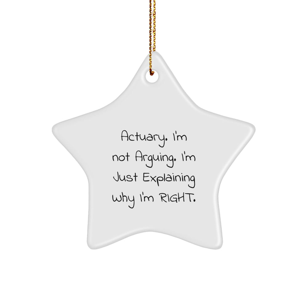 Actuary Gifts from Friends, Christmas Star Ornament Funny Quote 'I'm Not Arguing. I'm Just Explaining Why I'm Right.' for Actuary - Image 1