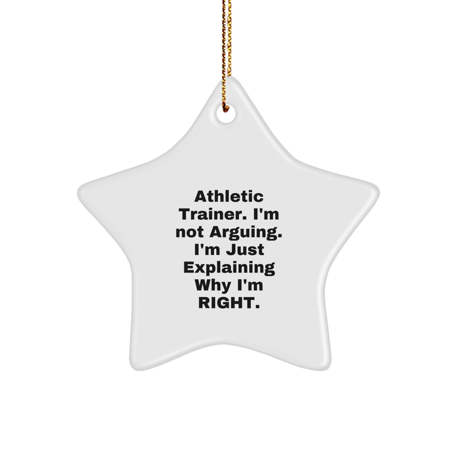 Funny Athletic Trainer Gifts from Friends, Unique Star Ornament for Christmas, 'I'm Not Arguing. I'm Just Explaining Why I'm Right.' - Image 1