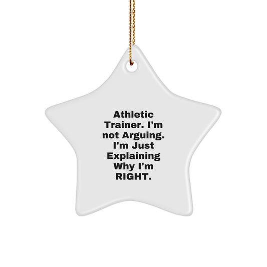 Funny Athletic Trainer Gifts from Friends, Unique Star Ornament for Christmas, 'I'm Not Arguing. I'm Just Explaining Why I'm Right.' - Image 1