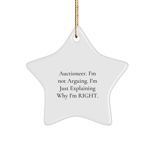 Auctioneer Gifts from Friends, Christmas Unique Star Ornament for Him, 'I'm Not Arguing. I'm Just Explaining Why I'm Right.' Funny Quote - Image 1