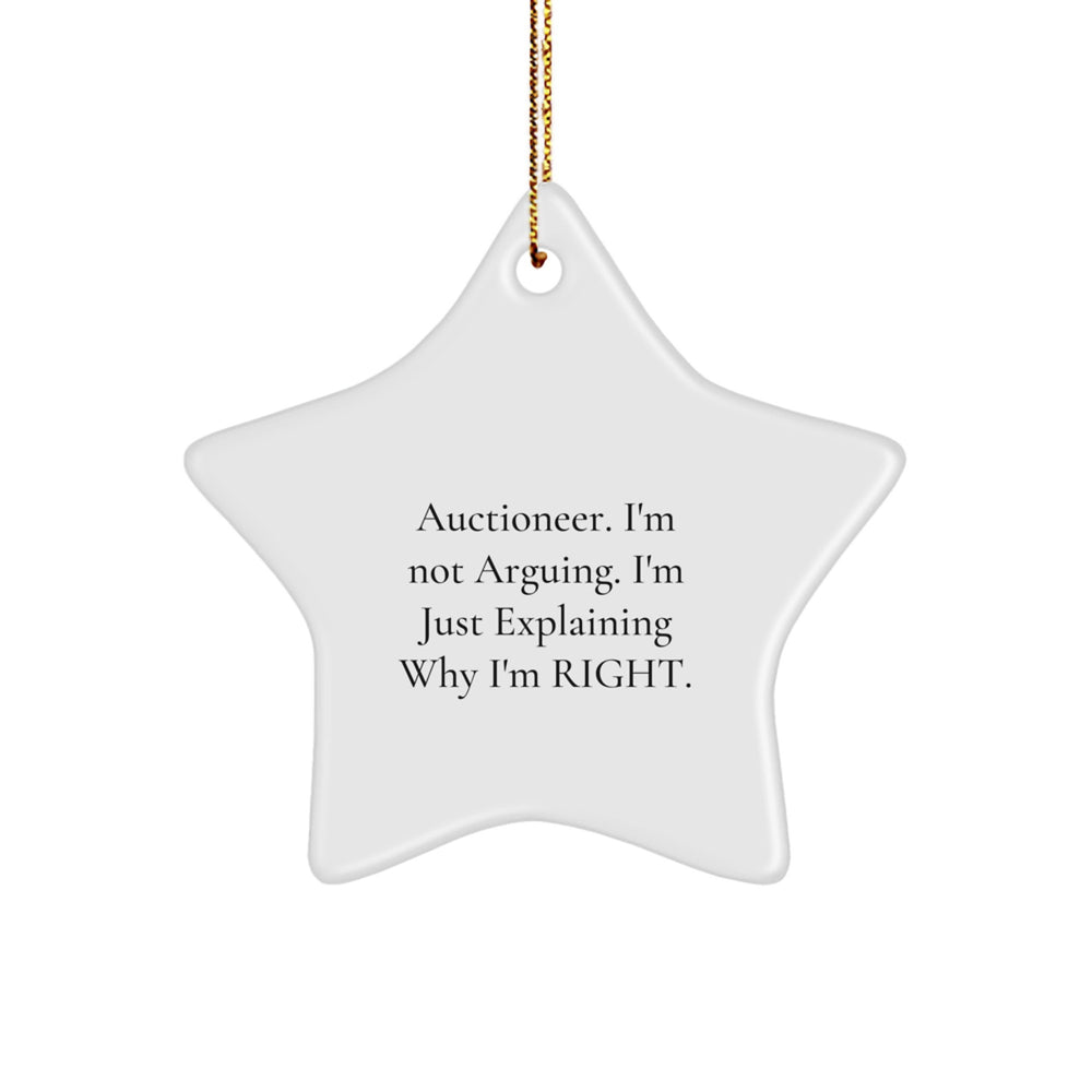 Auctioneer Gifts from Friends, Christmas Unique Star Ornament for Him, 'I'm Not Arguing. I'm Just Explaining Why I'm Right.' Funny Quote - Image 1