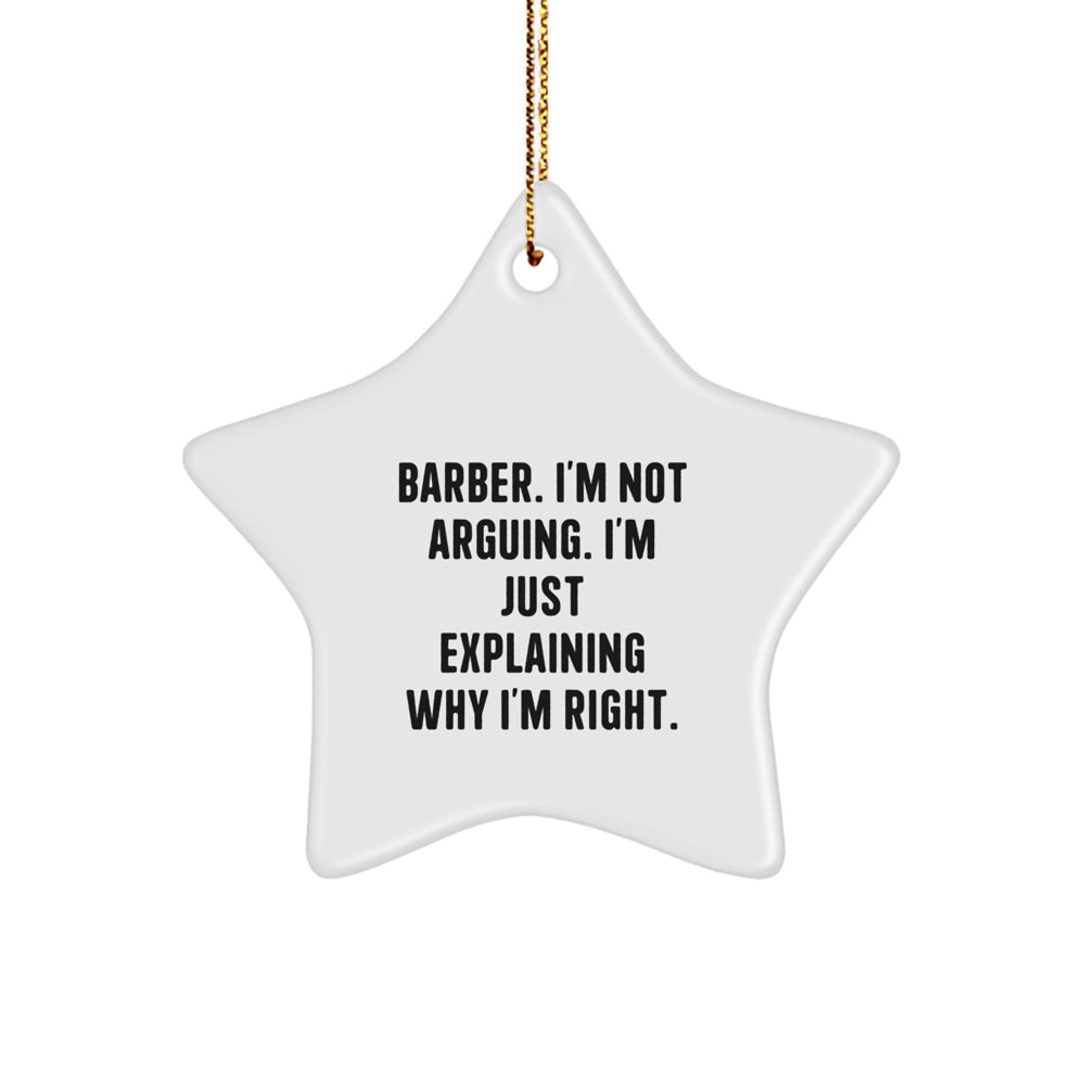 Barber Humor Star Ornament, 'I'm Not Arguing, I'm Just Explaining Why I'm Right.' Gifts for Barber, Funny Christmas Ornament, Gifts from Men to Friends, Family or Coworkers - Image 1