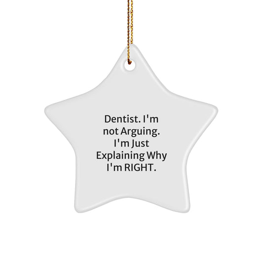 Dentist Star Ornament Gifts from Friends for Christmas Unique Gifts - 'I'm Not Arguing. I'm Just Explaining Why I'm Right.' - Image 1