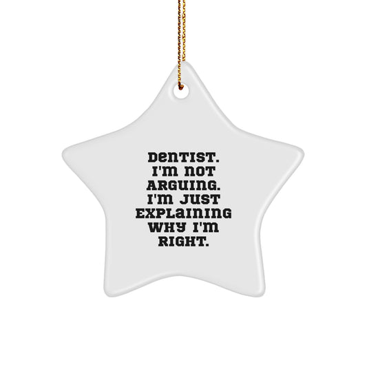 Dentist Humor Gifts from Friends for Christmas Unique Star Ornament, Gifts for Dentist, I'm Not Arguing. I'm Just Explaining Why I'm Right. - Image 1