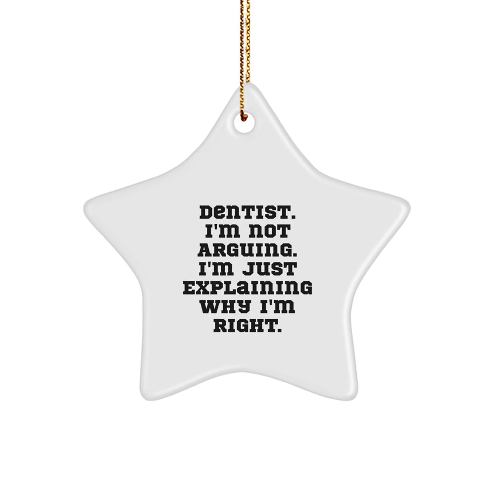 Dentist Humor Gifts from Friends for Christmas Unique Star Ornament, Gifts for Dentist, I'm Not Arguing. I'm Just Explaining Why I'm Right. - Image 1