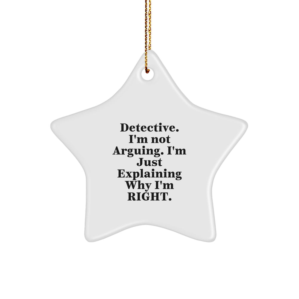 Detective Star Ornament, 'I'm Not Arguing' Funny Quote Gifts from Men, for Detective, Christmas Unique Gifts - Image 1