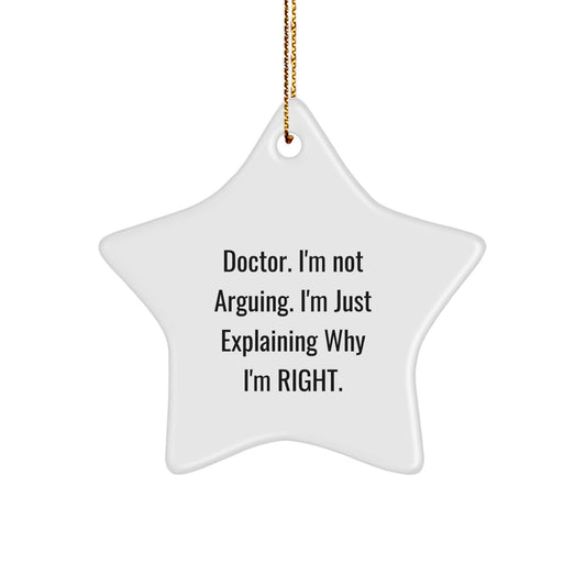 Funny Doctor Christmas Unique Gifts from Men for Friends, Unique Star Ornament, 'I'm Not Arguing. I'm Just Explaining Why I'm Right.' - Image 1