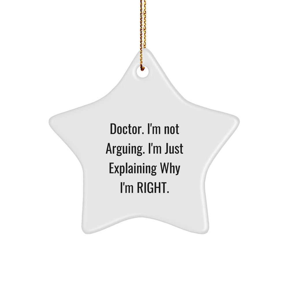 Funny Doctor Christmas Unique Gifts from Men for Friends, Unique Star Ornament, 'I'm Not Arguing. I'm Just Explaining Why I'm Right.' - Image 1