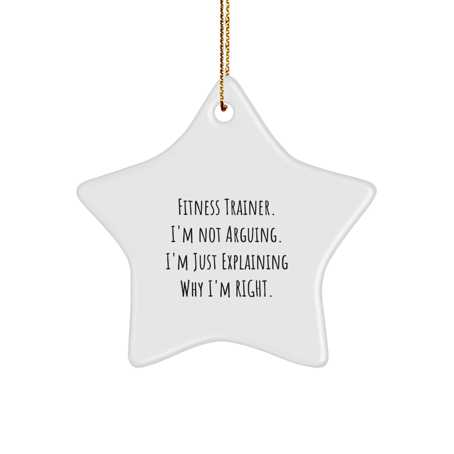 Fitness Trainer Gifts from Friends - 'I'm Not Arguing. I'm Just Explaining Why I'm Right.' Funny Star Ornament for Christmas - Image 1