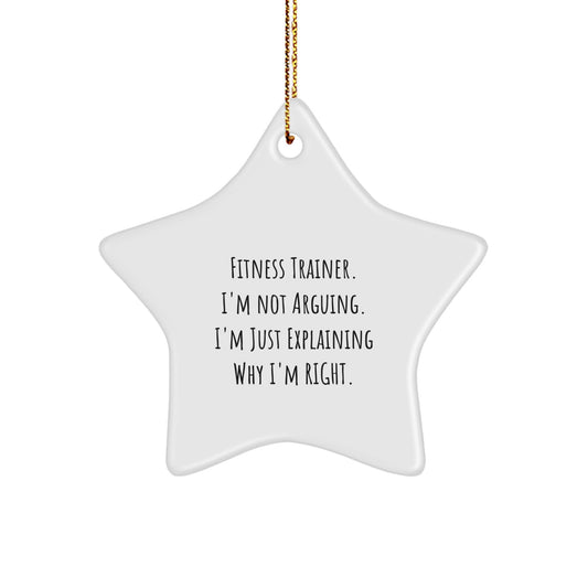Fitness Trainer Gifts from Friends - 'I'm Not Arguing. I'm Just Explaining Why I'm Right.' Funny Star Ornament for Christmas - Image 1
