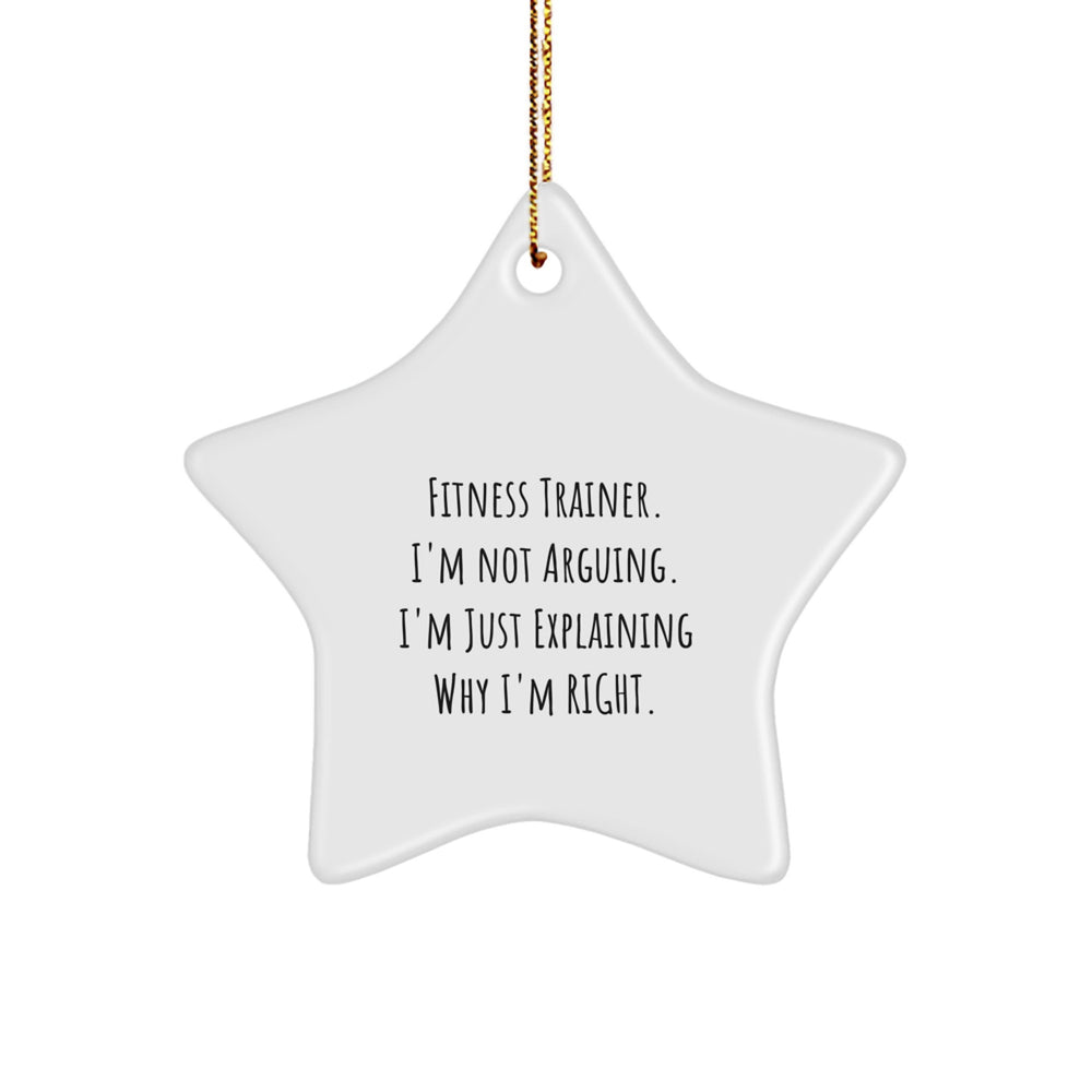 Fitness Trainer Gifts from Friends - 'I'm Not Arguing. I'm Just Explaining Why I'm Right.' Funny Star Ornament for Christmas - Image 1