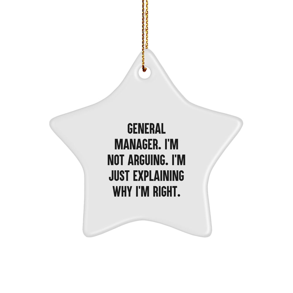 Funny General Manager Gifts, 'I'm Not Arguing. I'm Just Explaining Why I'm Right.' Star Ornament for Christmas from Friends or Family - Image 1