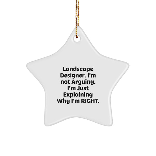 Gifts from Friends for Landscape Designers - Humorous Star Ornament, 'I'm Not Arguing. I'm Just Explaining Why I'm Right.' - Christmas Decorations - Image 1