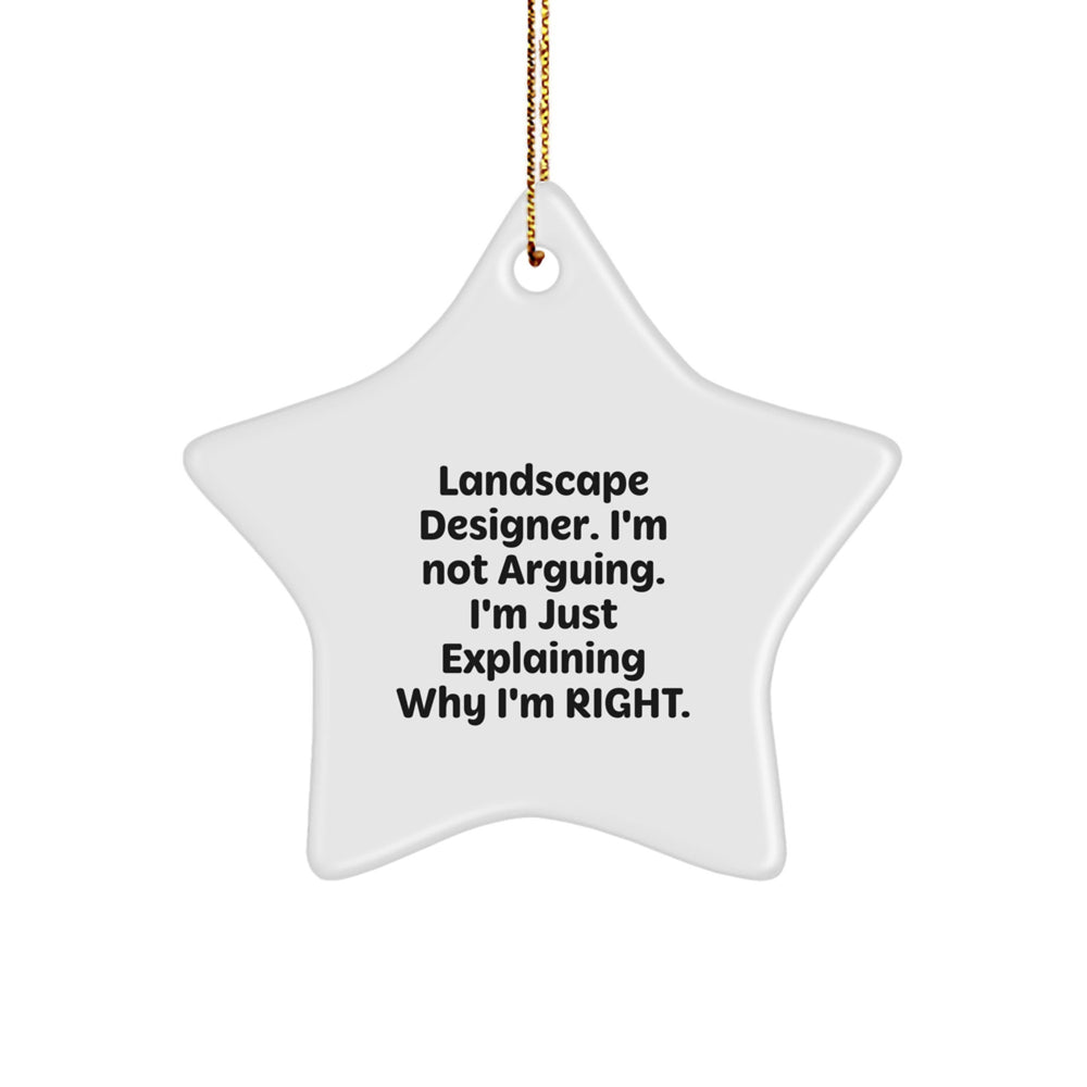Gifts from Friends for Landscape Designers - Humorous Star Ornament, 'I'm Not Arguing. I'm Just Explaining Why I'm Right.' - Christmas Decorations - Image 1