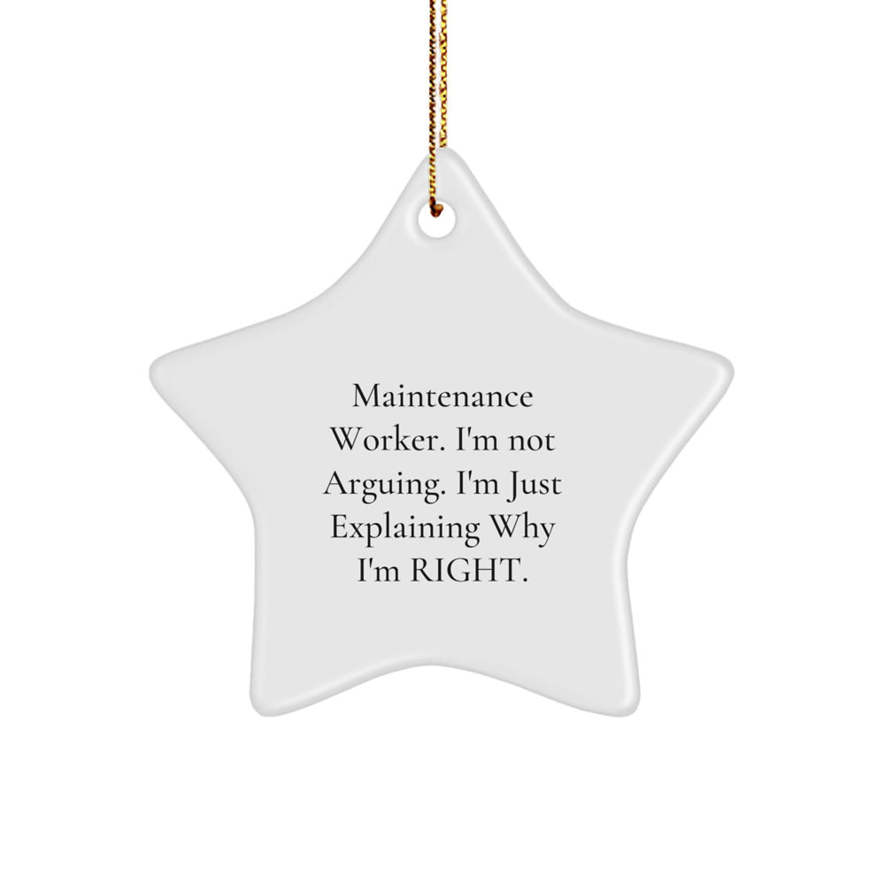 Funny Maintenance Worker Gifts from Friends - Star Ornament, 'I'm Not Arguing. I'm Just Explaining Why I'm Right.' for Christmas - Image 1