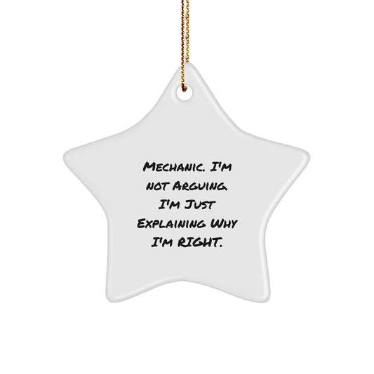 Mechanic Gifts from Friends, Funny Star Ornament for Christmas, 'I'm Not Arguing. I'm Just Explaining Why I'm Right.' - Unique Mechanic Star Ornament, Mechanic Christmas Unique Gifts for Men - Image 1