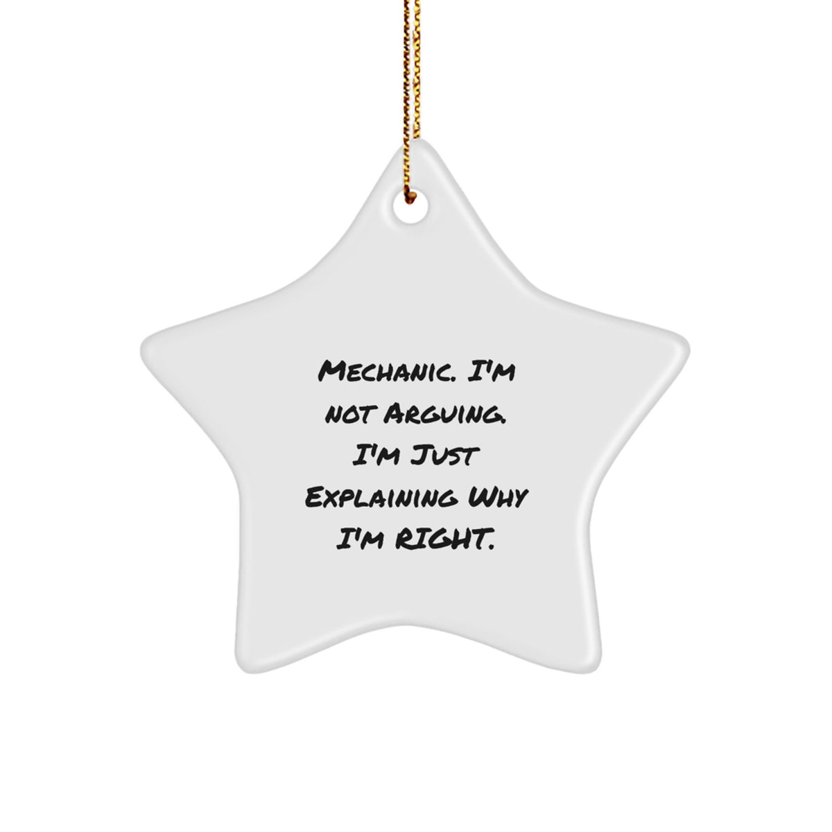Mechanic Gifts from Friends, Funny Star Ornament for Christmas, 'I'm Not Arguing. I'm Just Explaining Why I'm Right.' - Unique Mechanic Star Ornament, Mechanic Christmas Unique Gifts for Men - Image 1