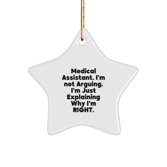 Medical Assistant Gifts from Friends - Star Ornament with Funny Quote - 'I'm Not Arguing. I'm Just Explaining Why I'm Right.' for Christmas - Image 1