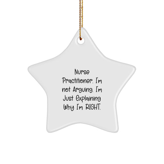 Nurse Practitioner Christmas Star Ornament Gifts from Friends - 'I'm Not Arguing. I'm Just Explaining Why I'm Right.' Quote Star Shaped Decorations - Image 1