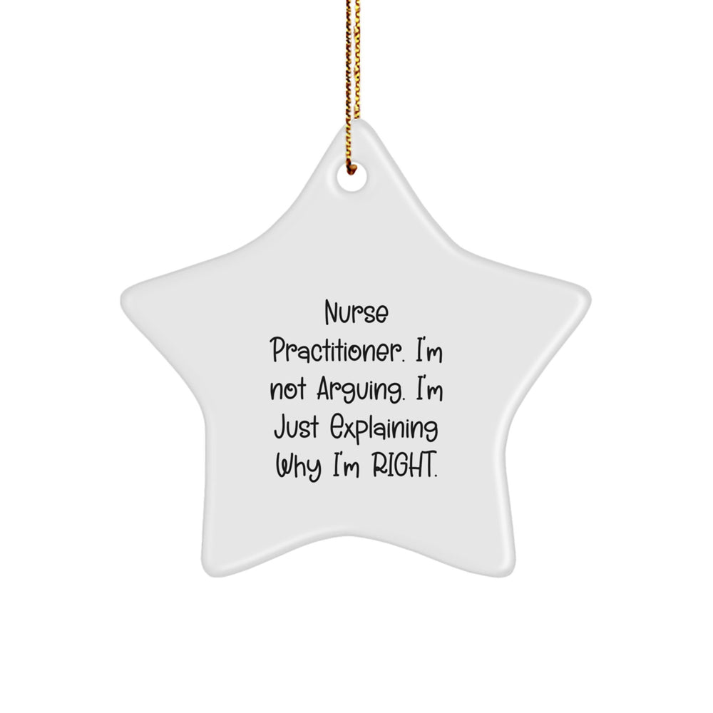 Nurse Practitioner Christmas Star Ornament Gifts from Friends - 'I'm Not Arguing. I'm Just Explaining Why I'm Right.' Quote Star Shaped Decorations - Image 1