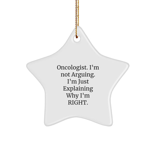 Oncologist Humor Star Ornament Gifts from Friends, Family, Coworkers, and Colleagues for Christmas, 'I'm Not Arguing, I'm Just Explaining Why I'm Right' Funny Star Shaped Decoration - Image 1