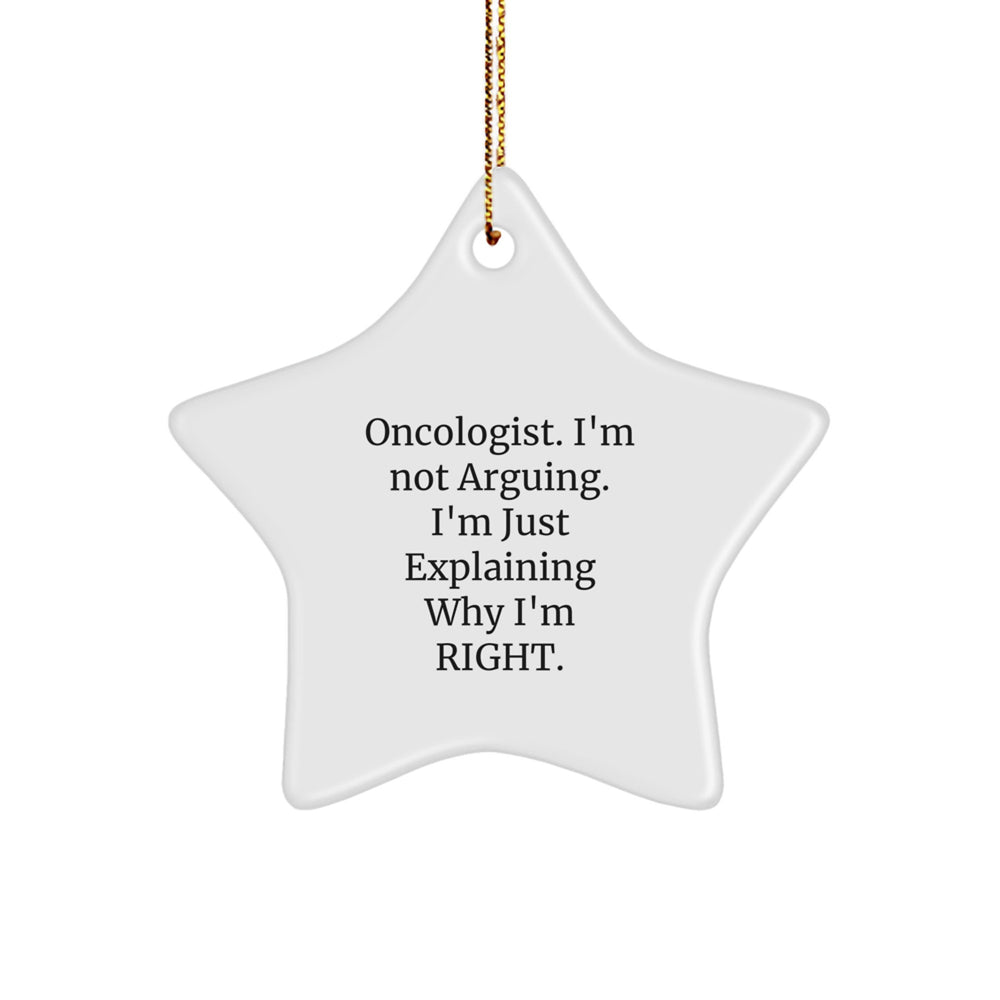 Oncologist Humor Star Ornament Gifts from Friends, Family, Coworkers, and Colleagues for Christmas, 'I'm Not Arguing, I'm Just Explaining Why I'm Right' Funny Star Shaped Decoration - Image 1