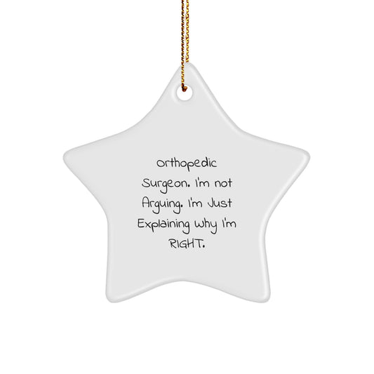 Orthopedic Surgeon Gifts from Friends, Funny Star Ornament for Christmas, 'I'm Not Arguing. I'm Just Explaining Why I'm Right.' Quote, Unique Gifts for Men or Women - Image 1