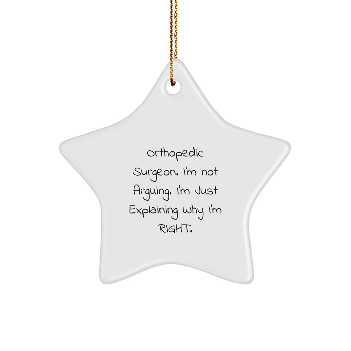 Orthopedic Surgeon Gifts from Friends, Funny Star Ornament for Christmas, 'I'm Not Arguing. I'm Just Explaining Why I'm Right.' Quote, Unique Gifts for Men or Women - Image 1