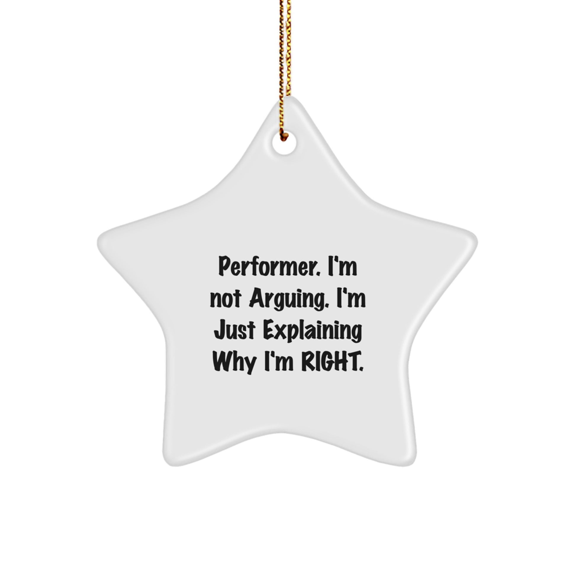 Funny Performer Gifts from Friends for Christmas - Star Ornament with 'I'm Not Arguing. I'm Just Explaining Why I'm Right.' Quote, White, Star Shaped - Image 1