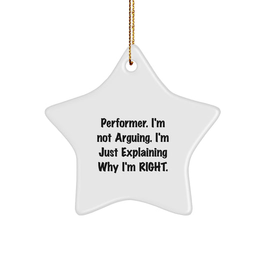 Funny Performer Gifts from Friends for Christmas - Star Ornament with 'I'm Not Arguing. I'm Just Explaining Why I'm Right.' Quote, White, Star Shaped - Image 1